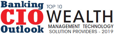 Top 10 Wealth Management Technology Solution Companies - 2019
